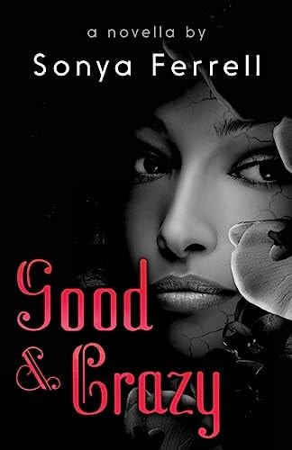 Good and Crazy A Novella by Sonya Ferrell