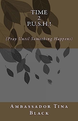 Time 2 P. U. S. H. ! (Pray Until Something Happens)