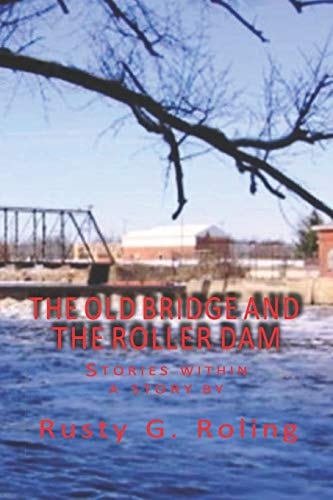 The Old Bridge and the Roller Dam Stories Within a Story By