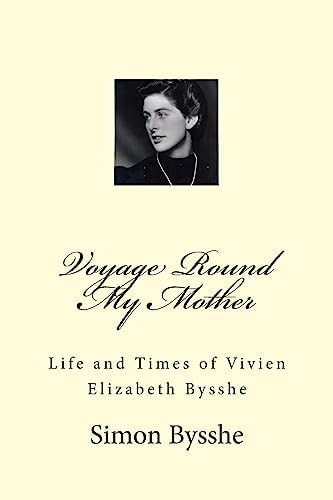 Voyage Round My Mother Life and Times of Vivien Elizabeth Bysshe