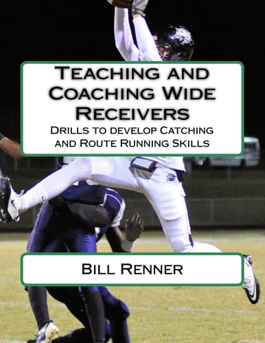 Teaching and Coaching Wide Receivers Drills to Develop Catching and Route Running Skills