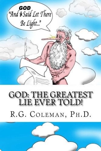 God The Greatest Lie Ever Told!: The Torah and Bible For Smart and Funny People Only