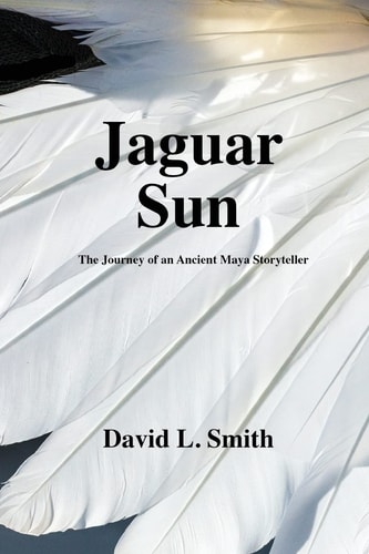 Jaguar Sun The Journey of an Ancient Maya Storyteller