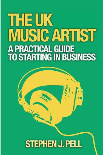 The UK Music Artist A Practical Guide to Starting in Business