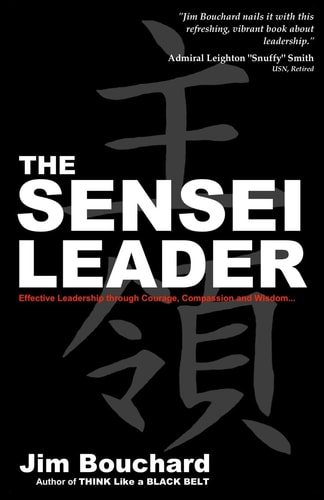 The Sensei Leader Effective Leadership Through Courage, Compassion and Wisdom