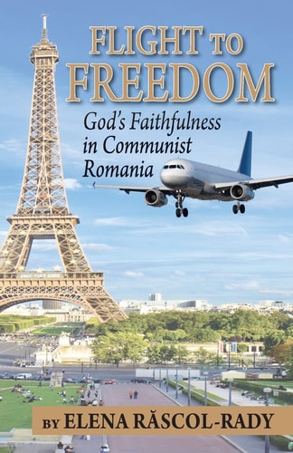 Flight to Freedom God's Faithfulness in Communist Romania