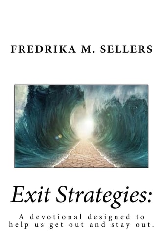 Exit Strategies A Devotional Designed to Help Us Get Out and Stay Out