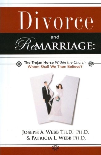 Divorce and Remarriage The Trojan Horse Within the Church: Whom Shall We Then Believe?