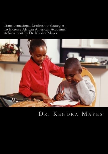 Administrators Implementing Transformational Leadership Strategies To Increase African American Academic Achievement Transformational Leadership