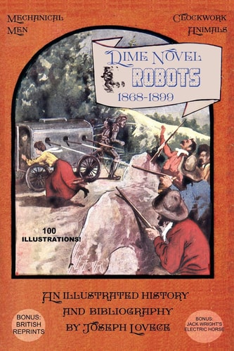 Dime Novel Robots 1868-1899 An Illustrated History and Bibliography
