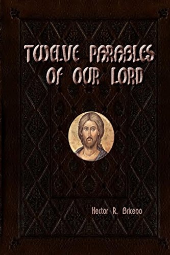 Twelve Parables of Our Lord Illustrate and Illuminate