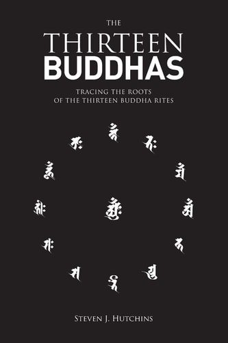 The Thirteen Buddhas Tracing the Roots of the Thirteen Buddha Rites