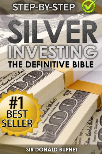 Silver Investing The Definitive Bible (Why in 2015 the Time for Silver Is Now and How to Get Rich Selling Silver)
