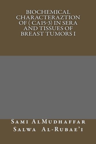 Biochemical Characteraztion of ( CA15-3) in Sera and Tissues of Breast Tumors I Tumor Markers Studies