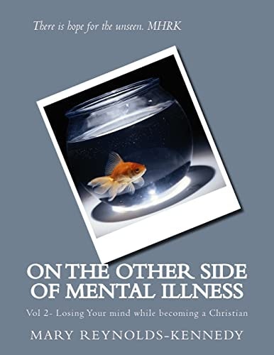 On the Other Side of Mental Illness Vol 2- Losing Your Mind While Becoming a Christian