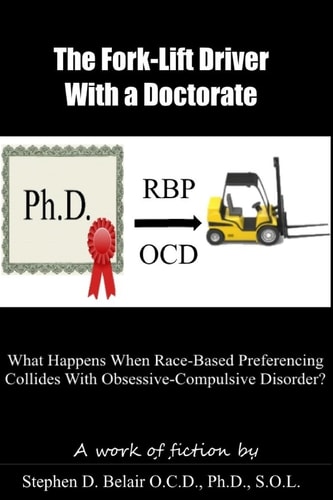 The Forklift Driver With a Doctorate What Happens When Race Based Preferencing Collides With Obsessive Compulsive Disorder?