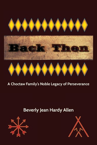 Back Then A Choctaw Family's Noble Legacy of Perseverance