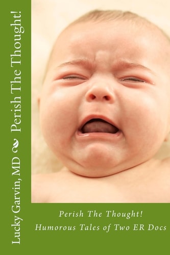 Perish The Thought! Humorous Tales of Two ER Docs