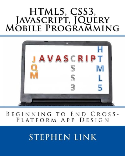 Html5, Css3, Javascript, Jquery Mobile Programming Beginning to End Cross-Platform App Design