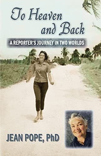 To Heaven and Back A Reporter's Journey in Two Worlds