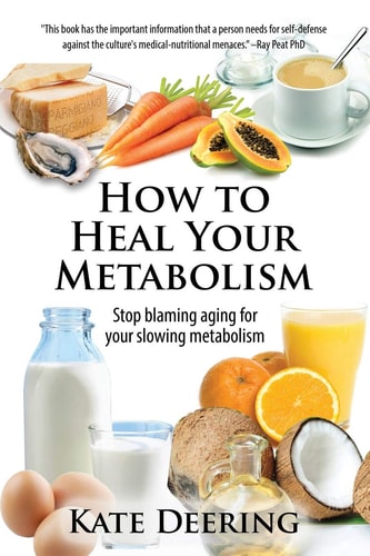 How to Heal Your Metabolism Learn How the Right Foods, Sleep, the Right Amount of Exercise, and Happiness Can Increase Your Metabolic Rate and Help Heal Your Broken Metabolism