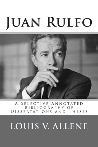 Juan Rulfo A Selective Annotated Bibliography of Dissertations and Theses