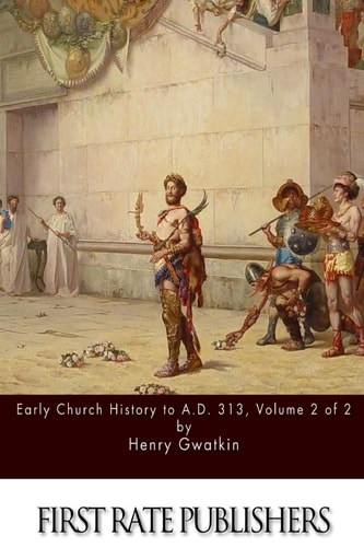 Early Church History to A. D. 313 Volume 2 Of 2