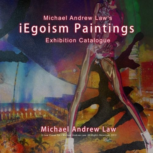 IEgoism Paintings Michael Andrew Law Exhibition Catalogue