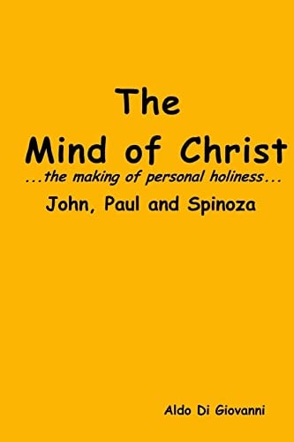 The Mind of Christ... the Making of Personal Holiness. . John, Paul and Spinoza