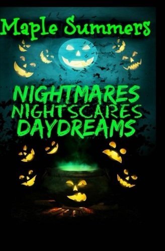 Nightmares, Night Scares, Daydreams A Poetry Collection of Ghouls, Ghosts, the Undead, and the Barely Living