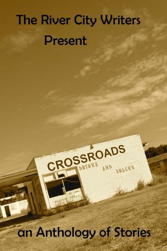 The River City Writers Presents Crossroads An Anthology of Stories