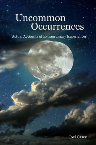 Uncommon Occurrences Actual Accounts of Extraordinary Experiences