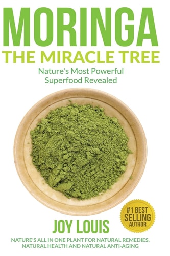 Moringa the Miracle Tree Nature's Most Powerful Superfood Revealed, Nature's All in One Plant for Detox, Natural Weight Loss, Natural Health