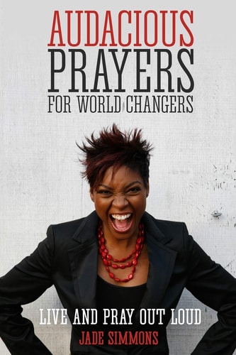Audacious Prayers for World Changers Live and Pray Out Loud