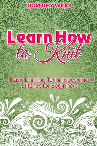 Learn How to Knit Basic Knitting Techniques and Stitches for Beginners