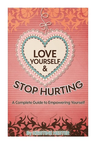 Love Yourself and Stop Hurting A Complete Guide to Empowering Yourself