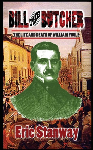 Bill the Butcher The Life and Death of William Poole