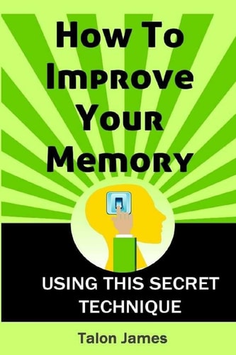How To Improve Your Memory Using This Secret Technique