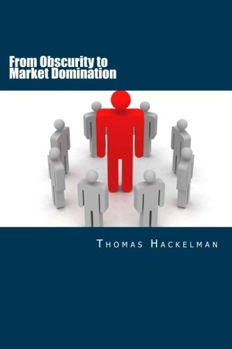 From Obscurity to Market Domination Your Action Plan for Dominating Your Industry