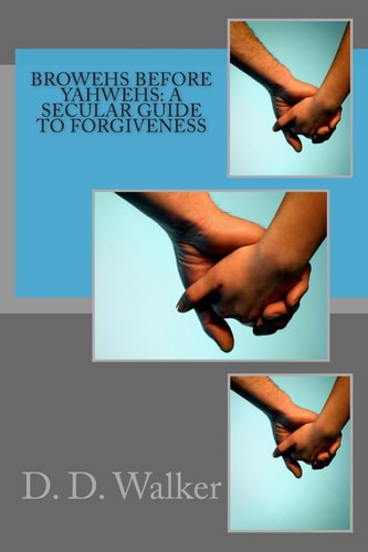 Browehs Before Yahwehs A Secular Guide to Forgiveness