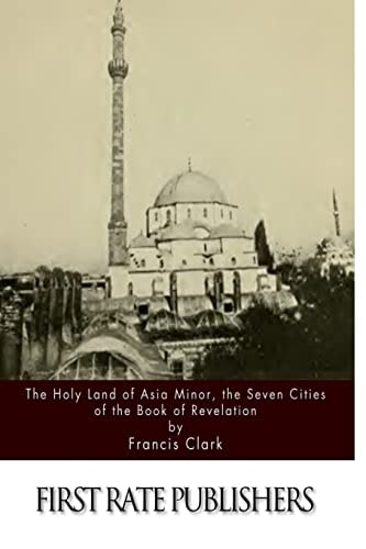 The Holy Land of Asia Minor, the Seven Cities of the Book of Revelation
