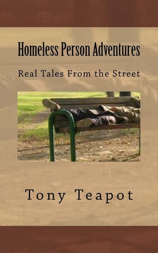 Homeless Person Adventures Real Tales From the Street