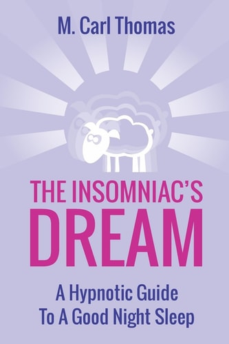 The Insomniacs Dream A Hypnotic Guide to a Good Night Sleep