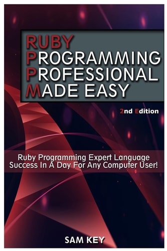 Ruby Programming Professional Made Easy Expert Ruby Programming Language Success in a Day for Any Computer User