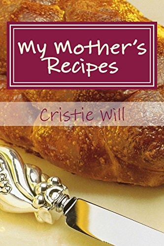 My Mother's Recipes Family Heirloom Recipes