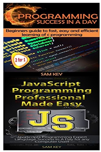 C Programming Success in a Day and JavaScript Professional Programming Made Easy