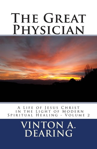 The Great Physician A Life of Jesus Christ in the Light of Modern Spiritual Healing - Volume 2