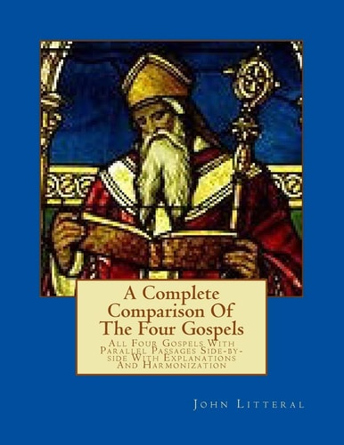 A Complete Comparison Of The Four Gospels All Four Gospels With Parallel Passa