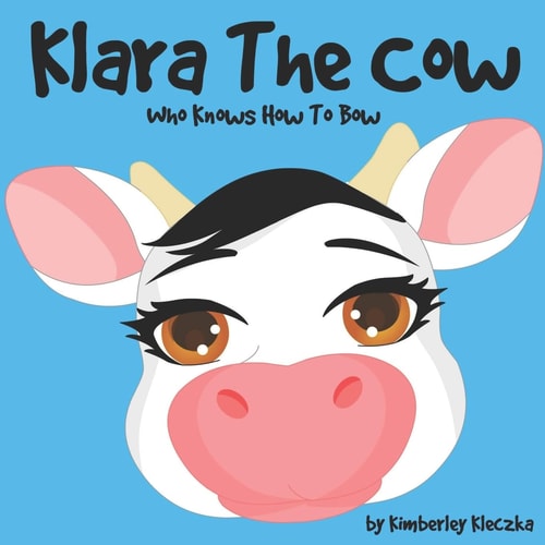 Klara The Cow Who Knows How To Bow (Fun Rhyming Picture Book/Bedtime Story with Farm Animals about Friendships, Being Special and Loved... Ages 2-8) (Friendship Series Book 1)
