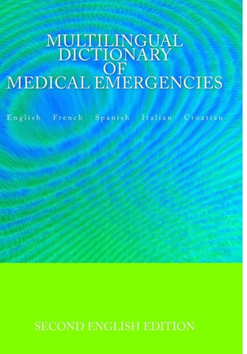 Multilingual Dictionary of Medical Emergencies English-French-Spanish-Italian-Croatian